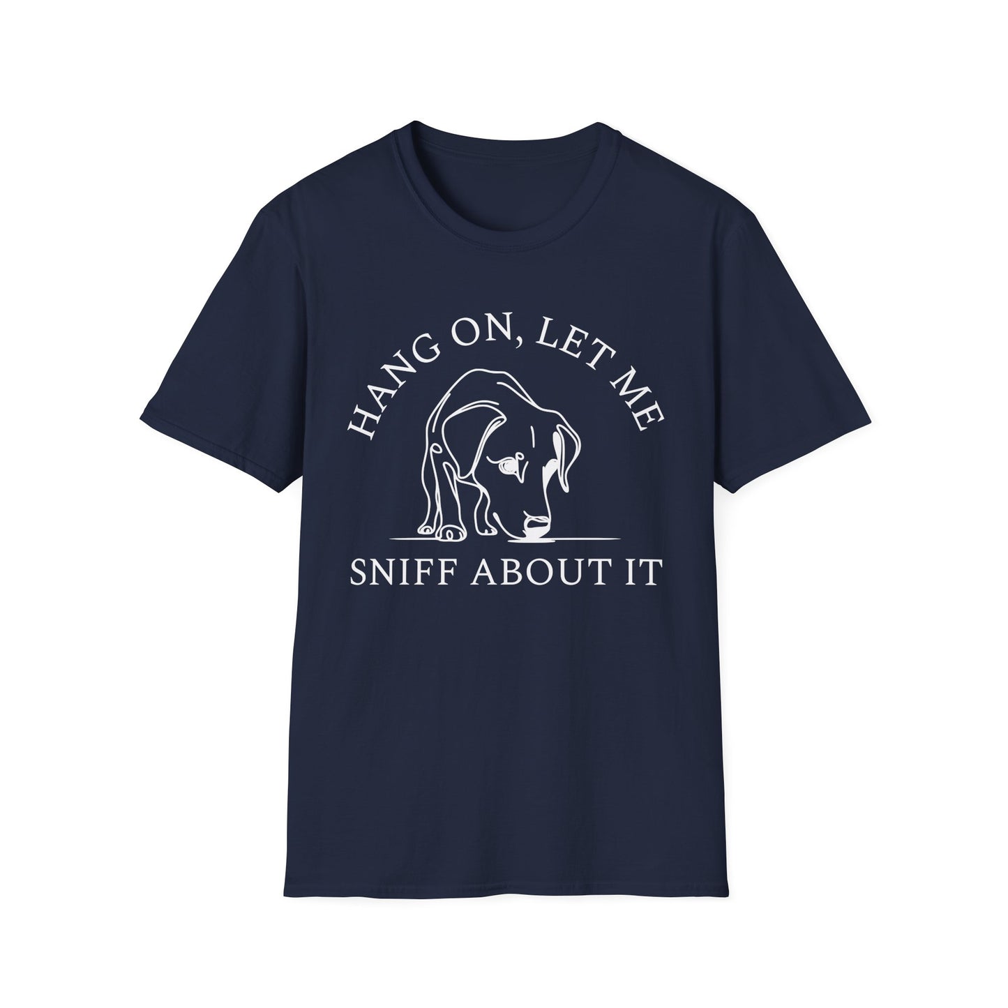 Hang 0n, Let Me Sniff About It T-Shirt
