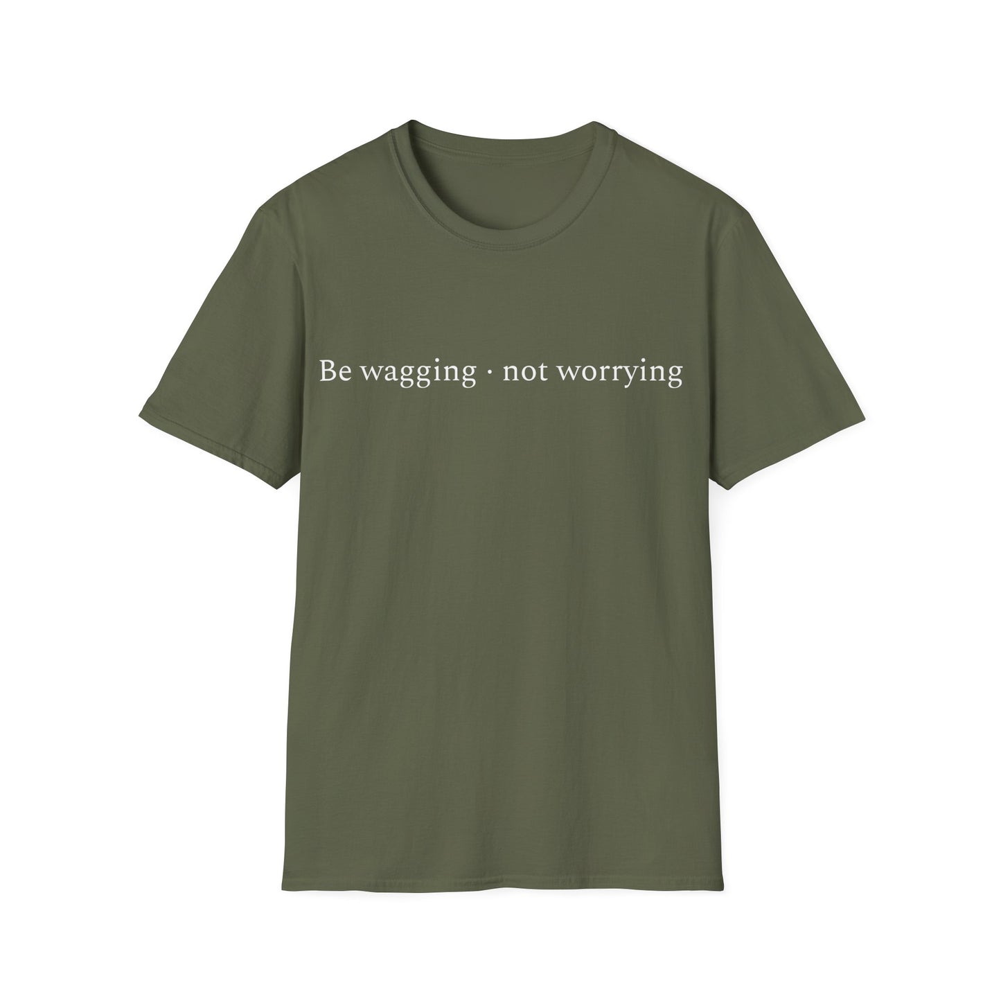 Be Wagging, Not Worrying T-Shirt