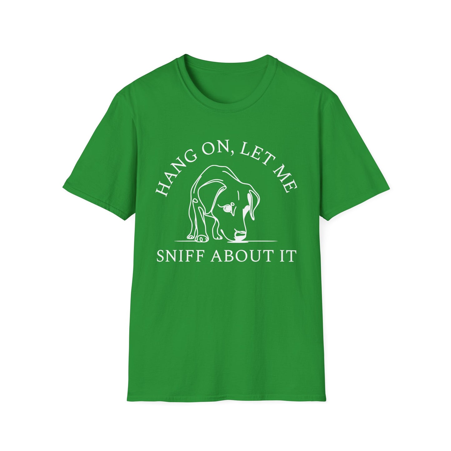 Hang 0n, Let Me Sniff About It T-Shirt