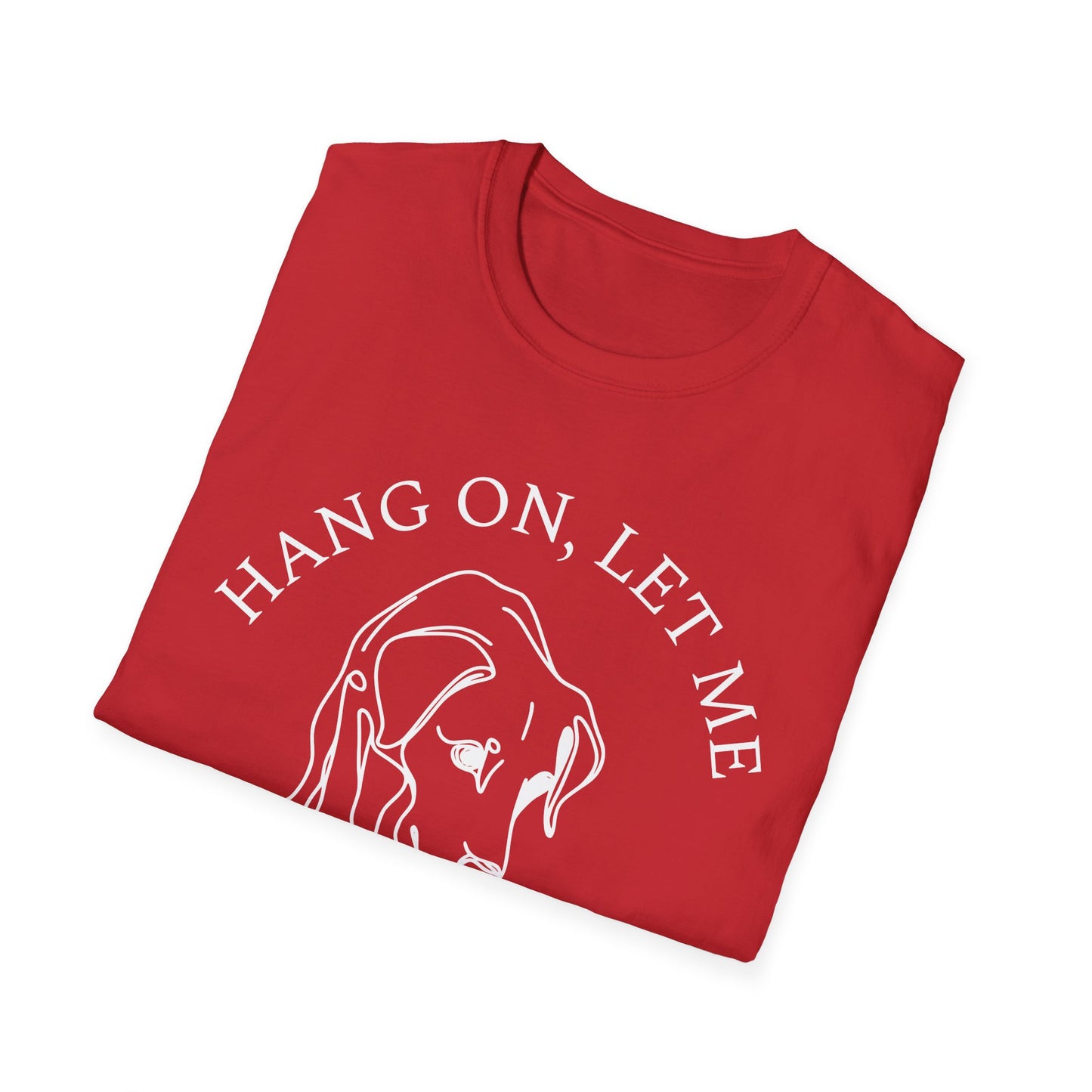 Hang 0n, Let Me Sniff About It T-Shirt