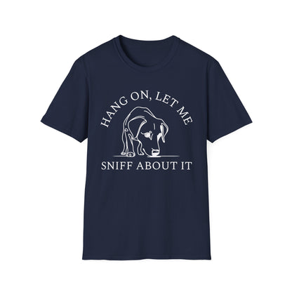 Hang 0n, Let Me Sniff About It T-Shirt
