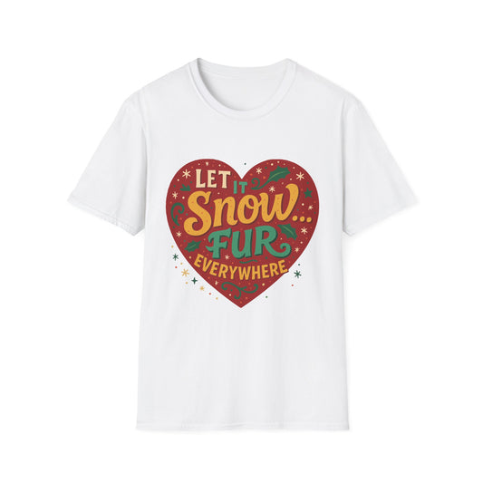 Let it Snow... Fur Everywhere T-Shirt
