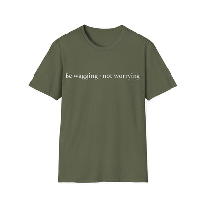 Be Wagging, Not Worrying T-Shirt