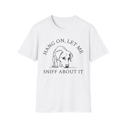 Hang 0n, Let Me Sniff About It T-Shirt