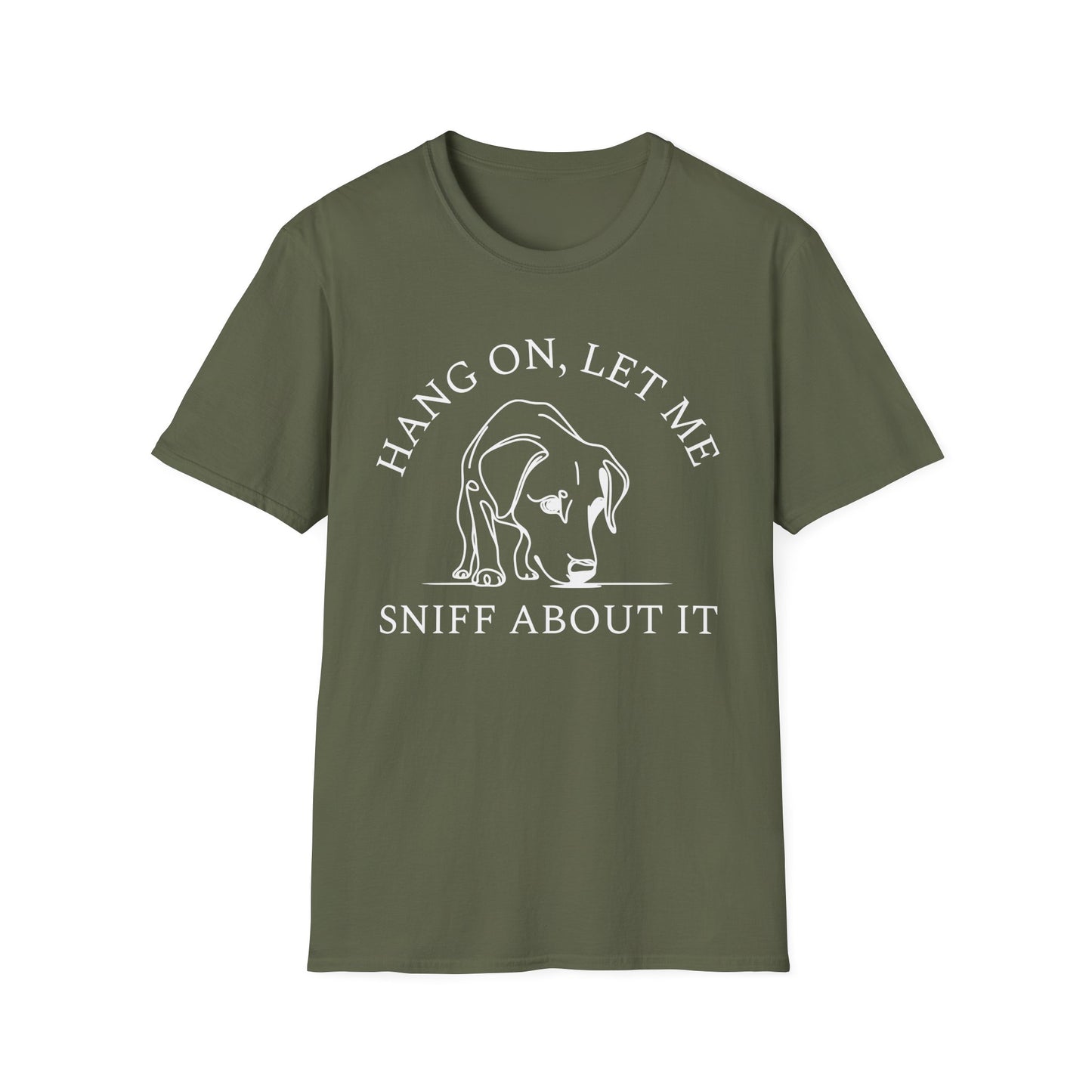 Hang 0n, Let Me Sniff About It T-Shirt