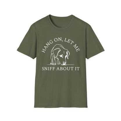 Hang 0n, Let Me Sniff About It T-Shirt