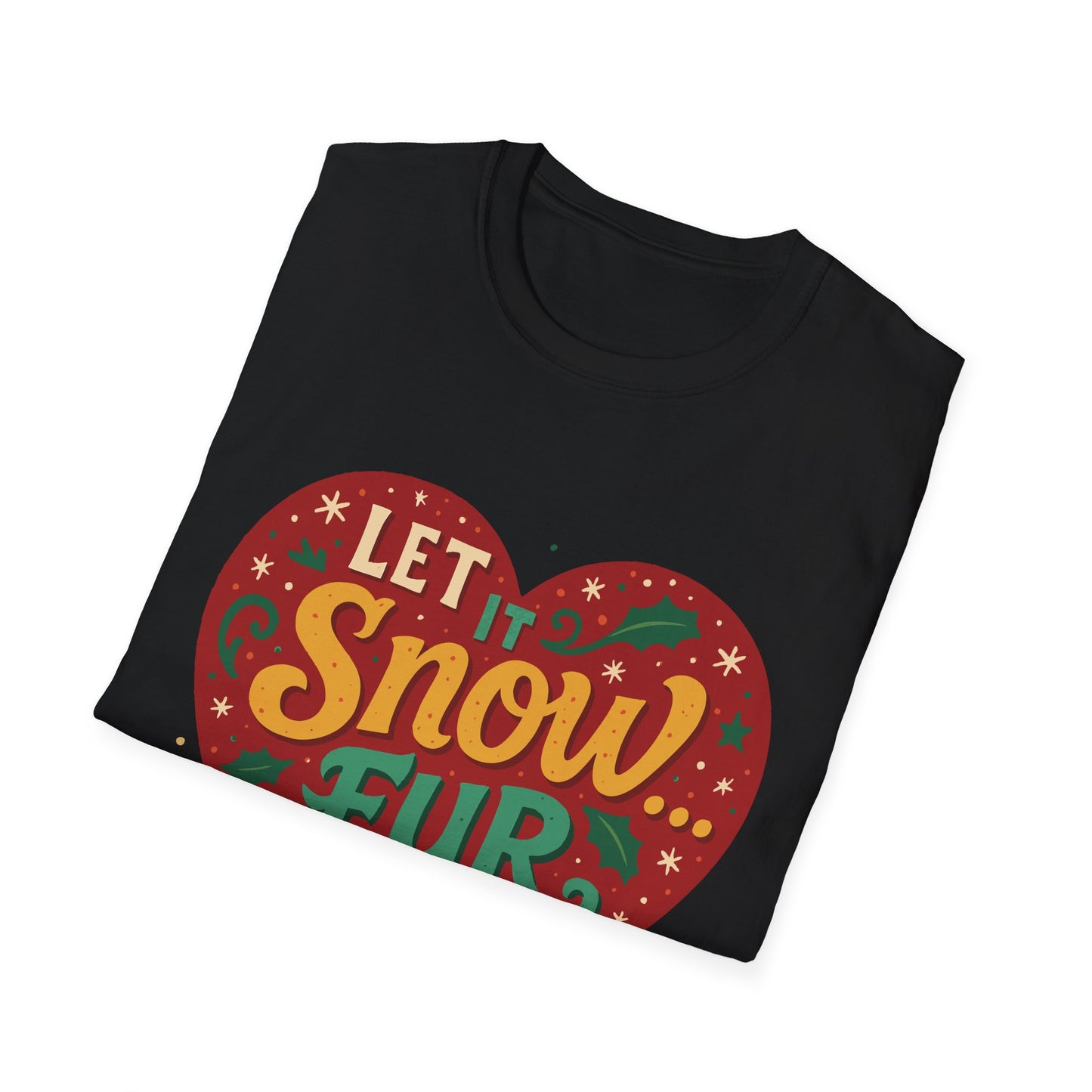 Let it Snow... Fur Everywhere T-Shirt