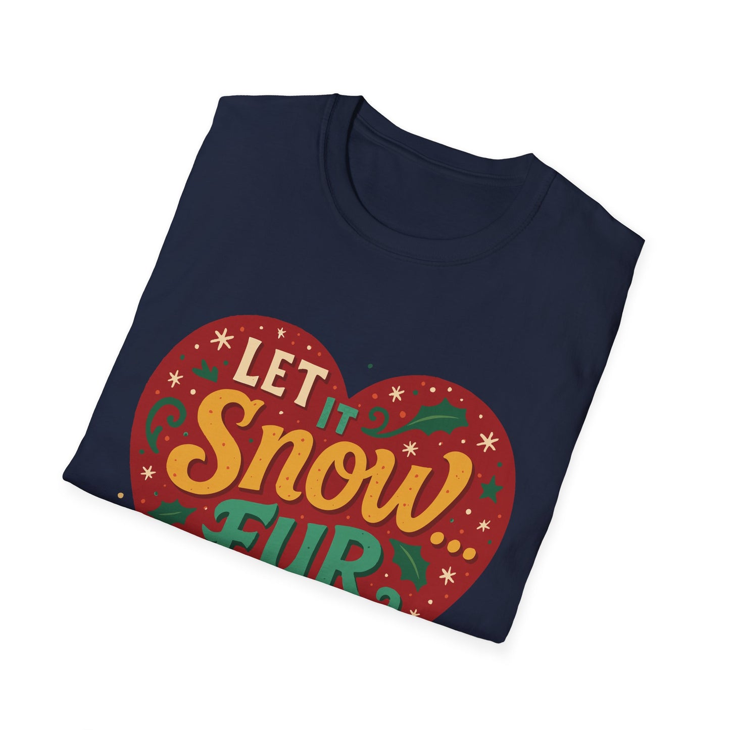 Let it Snow... Fur Everywhere T-Shirt
